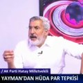 AKP’li Yayman’dan HÜDA PAR çıkışı: Atatürk ile sorunu olan adamın alnını karışlarız…