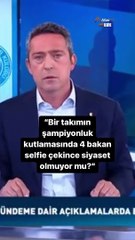 Ali Koç 4 Bakanın Trabzonspor'un şampiyonluğunda selfie çekerek ne yaptığını sordu