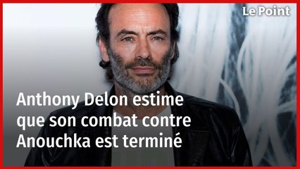 Pour Anthony Delon, son combat contre Anouchka est terminé