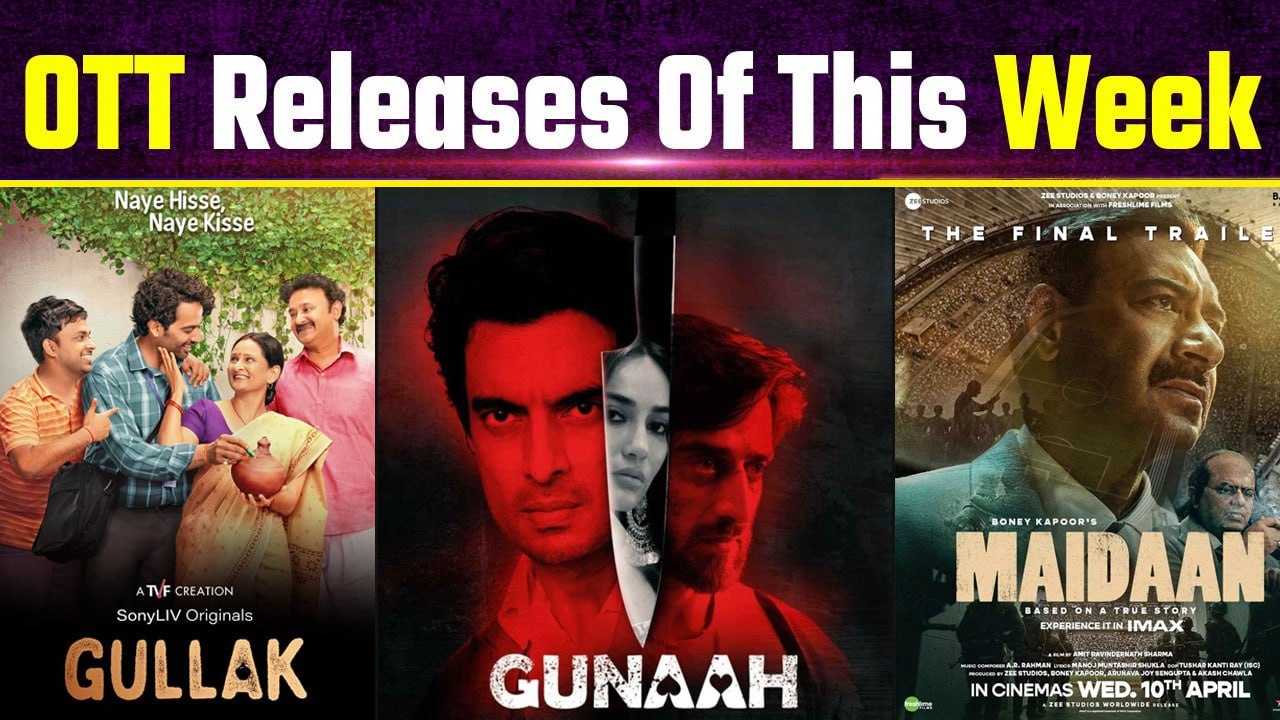 OTT Releases this week: From Maidaan to Gullak 4, OTT films & Web Series Releasing this week!