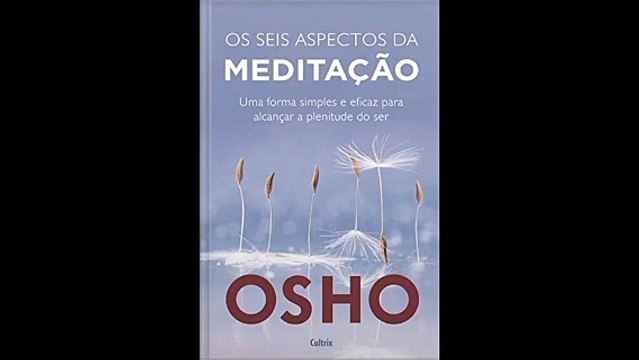 Osho | 04- Meditação: Uma forma Simples e Eficaz de Alcançar a Plenitude do Ser