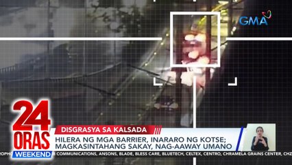 Hilera ng mga barrier, inararo ng kotse; magkasintahang sakay, nag-aaway umano | 24 Oras Weekend
