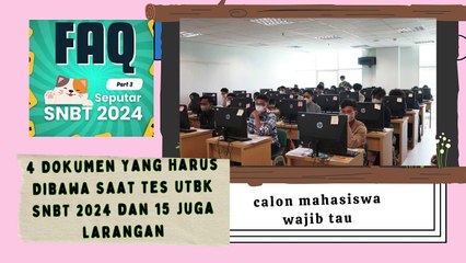 4 Dokumen yang Harus Dibawa Saat Tes UTBK SNBT 2024 dan 15 larangan nya calon mahasiswa wajib tau