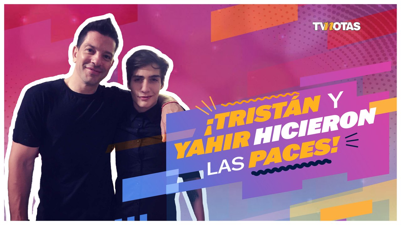 ¡Tristán y Yahir hicieron las paces!