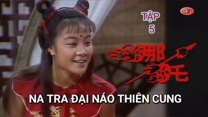 Tập 5 | Na Tra Đại Náo Thiên Cung (1986) Lồng Tiếng