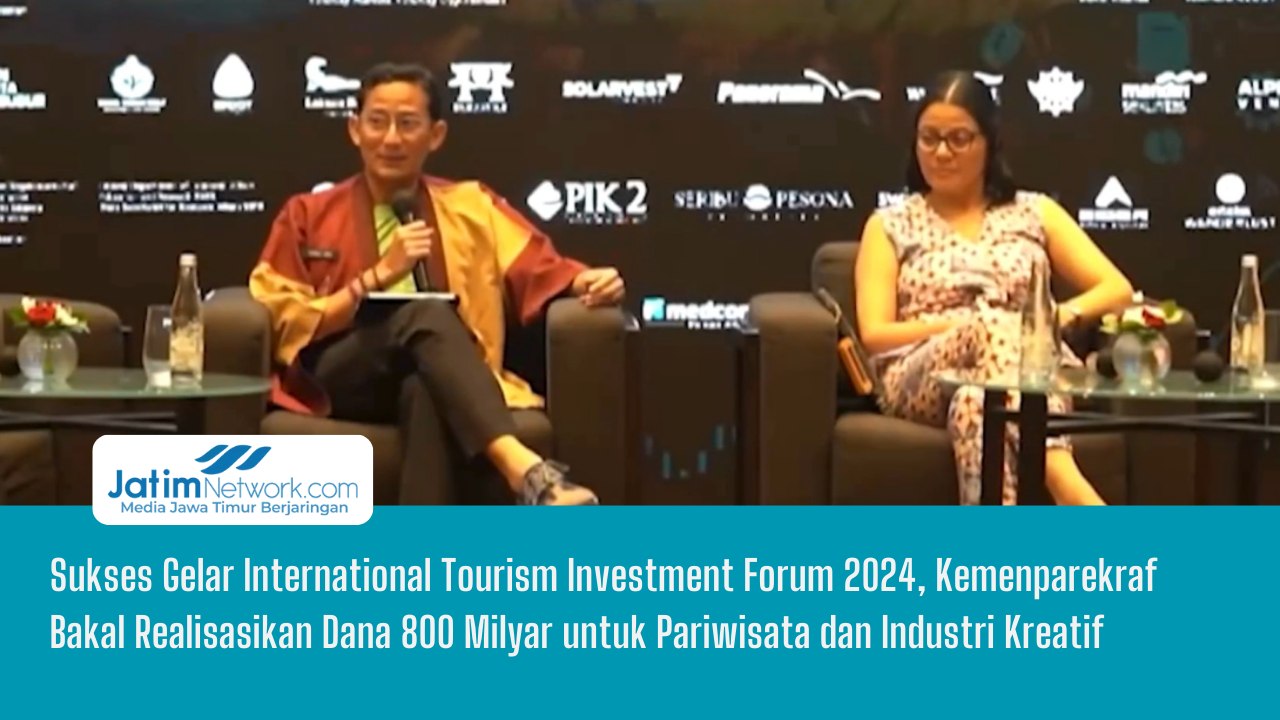 Sukses Gelar International Tourism Investment Forum 2024, Kemenparekraf Bakal Realisasikan Dana 800 Milyar untuk Pariwisata dan Industri Kreatif