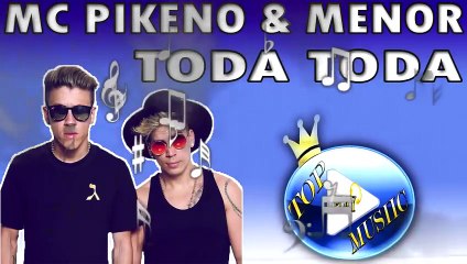 MC PIKENO E MENOR - TODA TODA ♪(LETRA+DOWNLOAD)♫