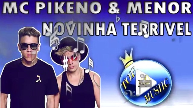MC PIKENO E MENOR - NOVINHA TERRÍVEL ♪(LETRA+DOWNLOAD)♫