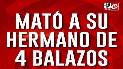 Mató a su hermano de 4 balazos