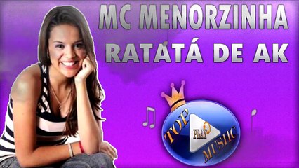 MC MENORZINHA - RATATÁ DE AK ♪(LETRA+DOWNLOAD)♫