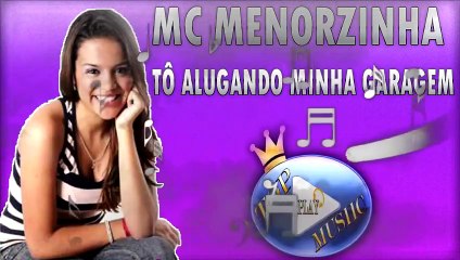 MC MENORZINHA - TÔ ALUGANDO MINHA GARAGEM ♪(LETRA+DOWNLOAD)♫