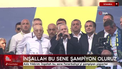 Aziz Yıldırım: İnşallah bu sene Fenerbahçe'yi şampiyon yaparlar