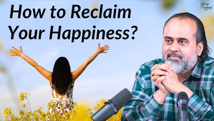 How to reclaim your happiness? || Acharya Prashant (2020)