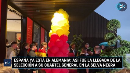 España ya está en Alemania: así fue la llegada de la selección a su cuartel general en la Selva Negra