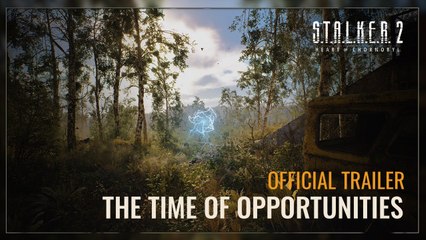 S.T.A.L.K.E.R. 2 Heart of Chornobyl — Trailer "The Time of Opportunities"