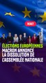 Élections européennes. Macron annonce la dissolution de l’Assemblée nationale