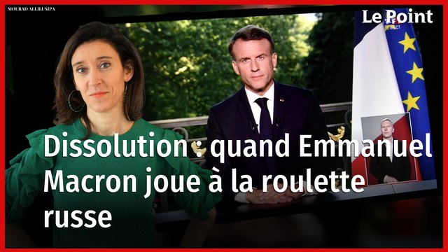Dissolution : quand Emmanuel Macron joue à la roulette russe