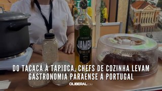 Do tacacá à tapioca, chefs de cozinha levam gastronomia paraense a Portugal