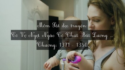 Chương 1371-1380 Cô Vợ Ngọt Ngào Có Chút Bất Lương (Vợ Mới Bất Lương Có Chút Ngọt)