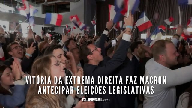 Vitória da extrema direita faz Macron antecipar eleições legislativas