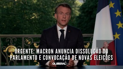 Urgente: Macron anuncia dissolução do Parlamento e convocação de novas eleições