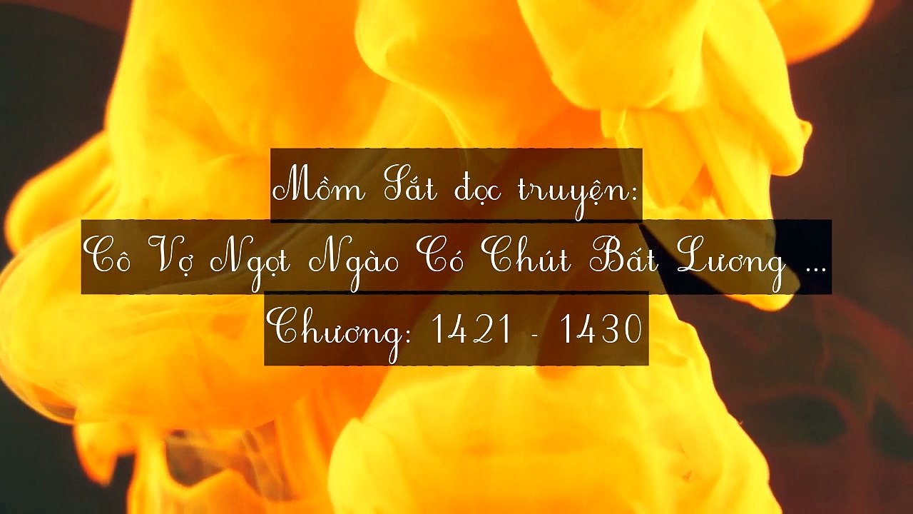 Chương 1421-1430 Cô Vợ Ngọt Ngào Có Chút Bất Lương (Vợ Mới Bất Lương Có Chút Ngọt)
