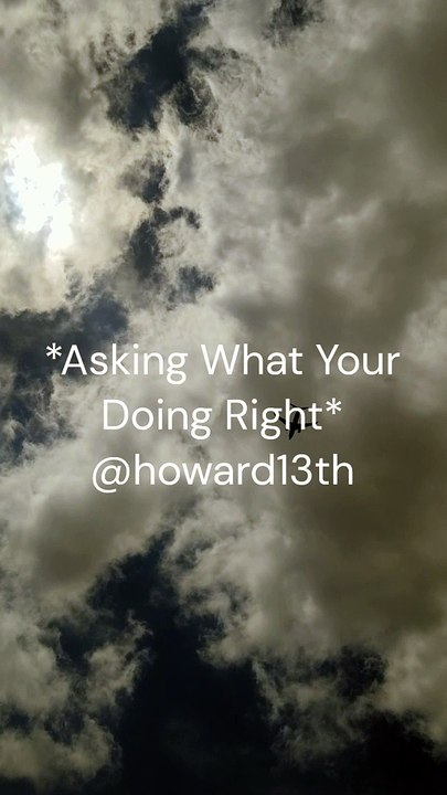 "*Asking What Your Doing Right*" 06/05/2024