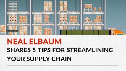 Neal Elbaum Shares 5 Tips for Streamlining Your Supply Chain