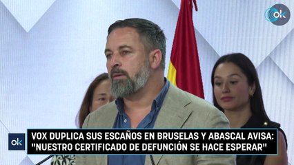 Vox duplica sus escaños en Bruselas y Abascal avisa: "Nuestro certificado de defunción se hace esperar"
