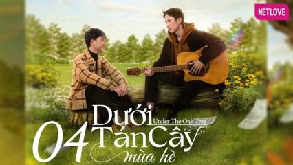 Dưới Tán Cây Mùa Hè | Under The Oak Tree - Tập 04 | Phim Boy's Love 2024 | Đức Huy, Vương Huy, Như Thủy