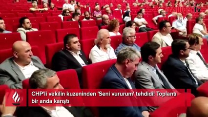 CHP'li vekilin kuzeninden 'Seni vururum' tehdidi! Toplantı bir anda karıştı
