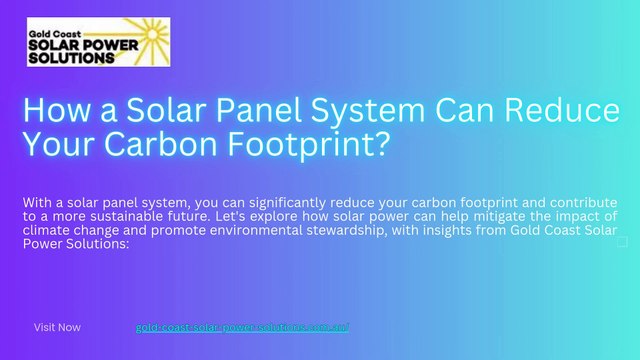 How a Solar Panel System Can Reduce Your Carbon Footprint?