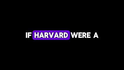 If Harvard University Was a Girl in 30 Seconds