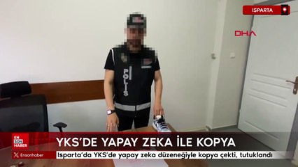 Isparta'da YKS'de yapay zeka düzeneğiyle kopya çekti, tutuklandı
