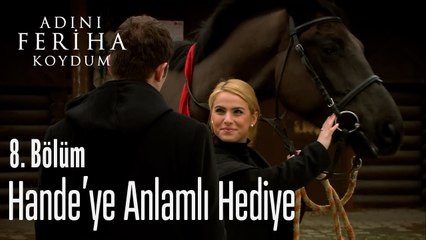 Hande'ye Anlamlı Hediye - Adını Feriha Koydum 8. Bölüm