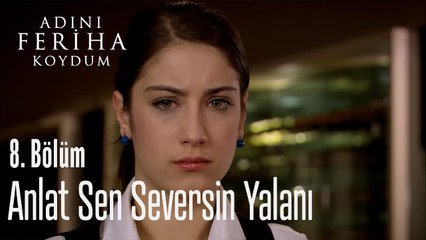 Anlat Sen Sersin Yalanı - Adını Feriha Koydum 8.Bölüm