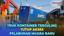 Truk Kontainer Nyaris Terguling Tutup Akses Jalan Masuk Pelabuhan Muara Baru