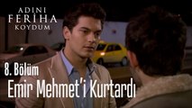 Emir Mehmet'i Kurtardı - Adını Feriha Koydum 8. Bölüm