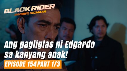 Black Rider: Ang pagligtas ni Edgardo sa kanyang anak! (Full Episode 154 - Part 1/3)