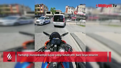 Tartıştığı motosikletliye bıçak çekip tehdit etti: Seni ikiye bölerim