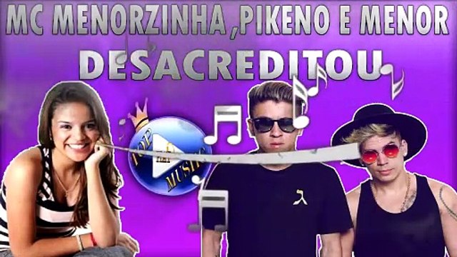 MC MENORZINHA, PIKENO E MENOR - DESACREDITOU ♪(LETRA+DOWNLOAD)♫