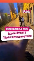 Charles Vassal (Les Ch'tis) a été agressé la nuit dernière