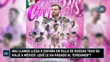 Ibai Llanos llega a España en silla de ruedas tras su viaje a México: ¿qué le ha pasado al streamer?