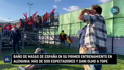Baño de masas de España en su primer entrenamiento en Alemania más de 500 espectadores y Dani Olmo a tope