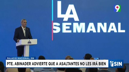 Abinader: "No le va bien al que asalta"| Emisión Estelar SIN con Alicia Ortega