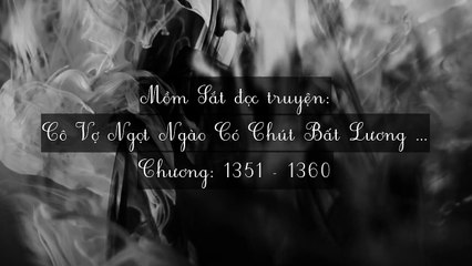 Chương 1351-1360 Cô Vợ Ngọt Ngào Có Chút Bất Lương (Vợ Mới Bất Lương Có Chút Ngọt)