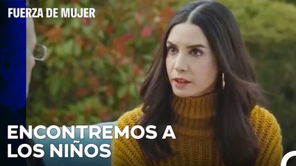 Es Imprescindible Encontrar A Esos Niños - Fuerza De Mujer Capitulo 67