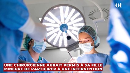 Une chirurgienne aurait permis à sa fille mineure de participer à une intervention chirurgicale