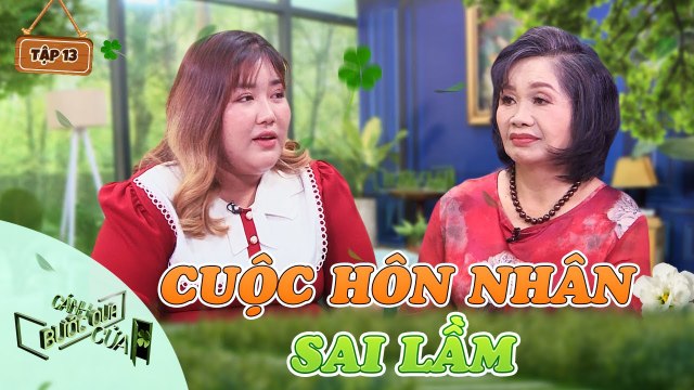 Bước Qua Cánh Cửa #13 _ Mẹ đơn thân bật khóc vì hối hận khi trái ý cha mẹ đi theo tình yêu đầu