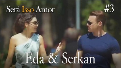 Eda & Serkan #3: Conflitos e Decisões 💼